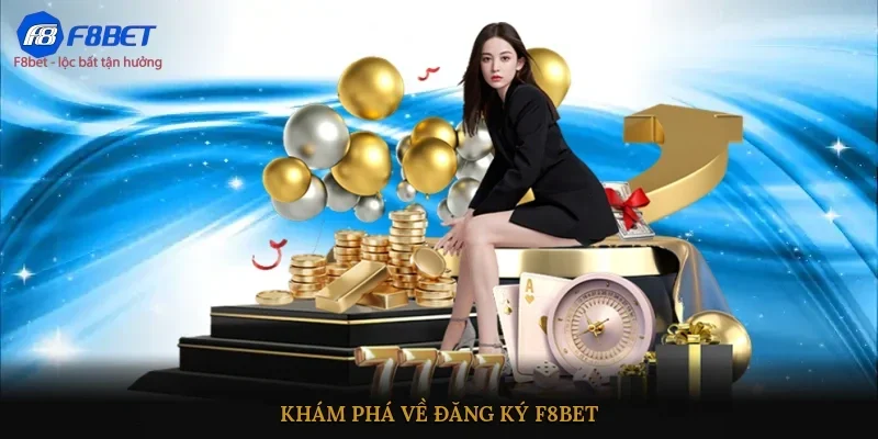 Khám phá về đăng ký F8BET